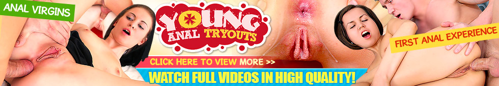 Visit Young Anal Tryouts!